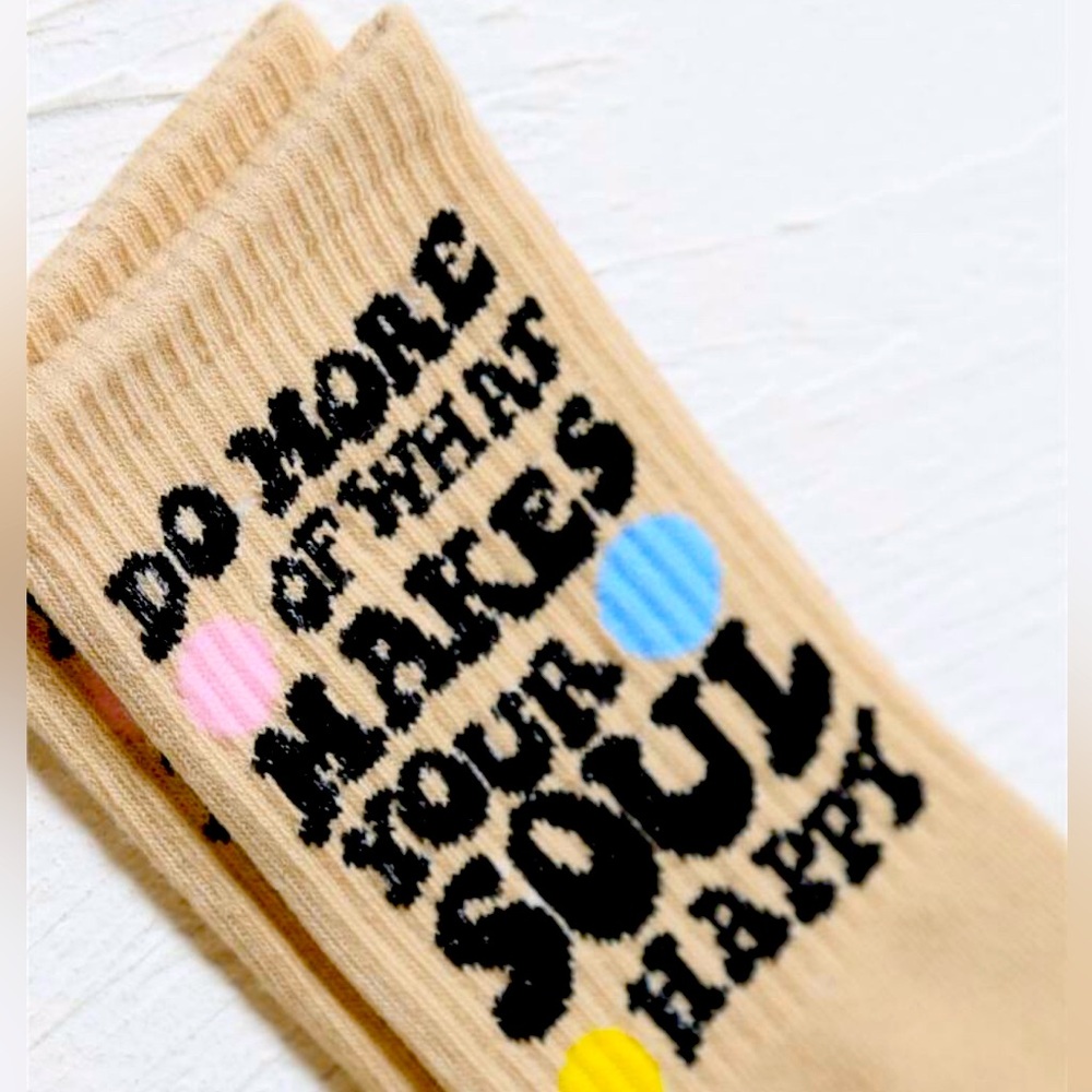 Do more of what makes your soul happy - Socks
